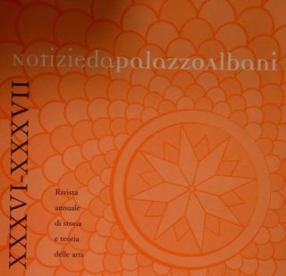 NOTIZIE DA PALAZZO ALBANI XXXVI - XXXVII. 2007-2008. Rivista annuale …