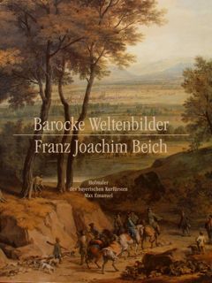 BAROCKE WELTENBILDER FRANZ JOACHIM BEICH. Hofmaler des bayerischen Kurfursten Max …