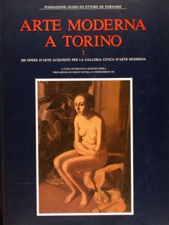 ARTE MODERNA A TORINO I. 200 opere d'arte per la …
