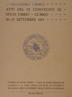 L'UMANESIMO UMBRO. Atti del IX Convegno di Studi Umbri. Gubbio …