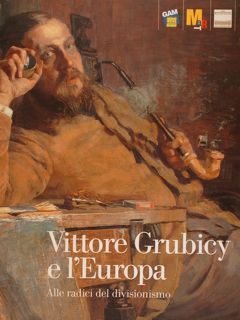 VITTORE GRUBICY E L'EUROPA. Alle radici del divisionismo. GAM Galleria …