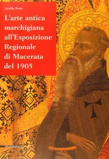 L'ARTE ANTICA MARCHIGIANA ALL'ESPOSIZIONE REGIONALE DI MACERATA DEL 1905.