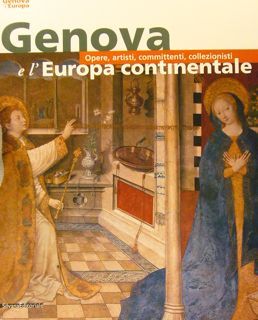 GENOVA E L'EUROPA CONTINENTALE. Opere, artisti, committenti, collezionisti.