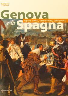GENOVA E LA SPAGNA. Opere, artisti, committenti, collezionisti.