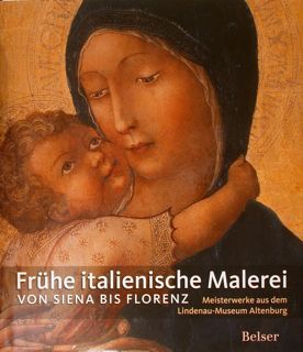 FRUHE ITALiENISCHE MALEREI VON SIENA BIS FLORENZ. Meisterwerke aus del …