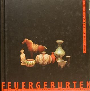 FEUERGEBURTEN - BIRTH OF FORM - Fruehe Chinesische Keramik im …