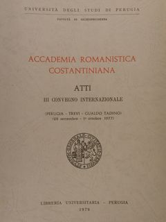 ACCADEMIA ROMANISTICA COSTANTINIANA. Atti III Convegno Internazionale (Perugia - Trevi …