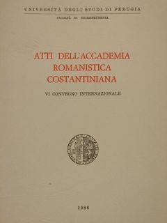 ATTI DELL'ACCADEMIA ROMANISTICA COSTANTINIANA VI Convegno Internazionale.
