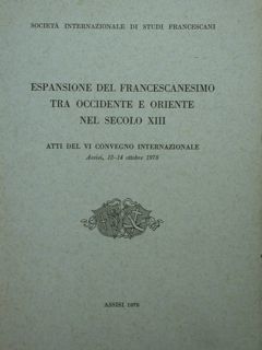 Società Internazionale Studi Francescani. ESPANSIONE DEL FRANCESCANESIMO TRA OCCIDENTE E …