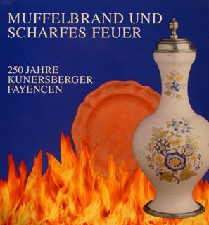 MUFFELBRAND UND SCHARFES FEUER. 250 Jahre Kuenersberger Fayencen.