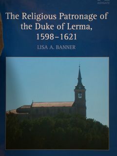 The Religious Patronage of the Duke of Lerma 1598-1621.