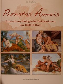 POTESTAS AMORIS. Erotisch-mythologische Dekorationen um 1600 in Rom.