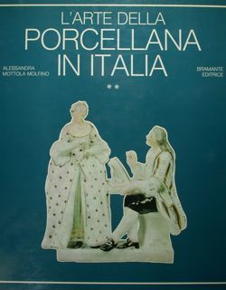 L'ARTE DELLA PORCELLANA IN ITALIA. Il Piemonte, Roma e Napoli.