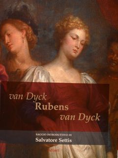 Van Dyck Rubens Van Dyck. Saggio introduttivo di Salvatore Settis.