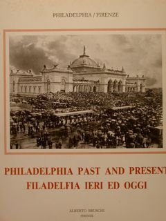 Philadelphia-Firenze. Philadelphia past and present: Filadelfia ieri e oggi. Firenze, …