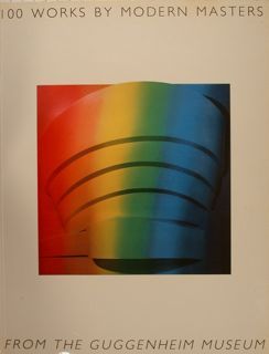 100 WORKS BY MODERN MASTERS FROM THE GUGGENHEIM MUSEUM.