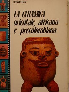 LA CERAMICA orientale, africana e precolombiana.