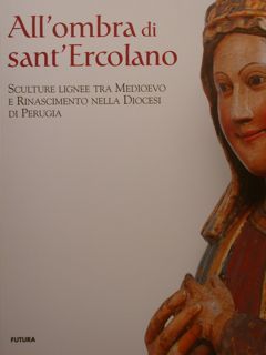 ALL'OMBRA DI SANT'ERCOLANO. Sculture Lignee tra Medioevo e Rinascimento nella …