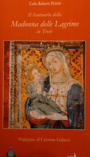 Il Santuario della MADONNA DELLE LAGRIME in Trevi.