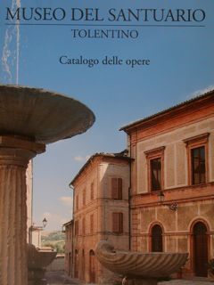 MUSEO DEL SANTUARIO. Tolentino. Catalogo delle opere.