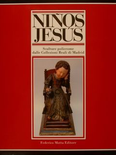NINOS JESUS. Sculture policrome dalle Collezioni Reali di Madrid. Milano, …