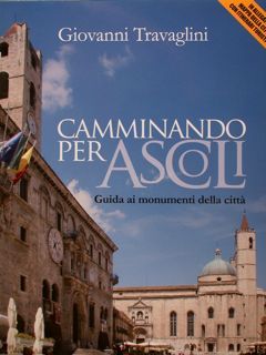 Camminando per ASCOLI. Guida ai monumenti della citta'.