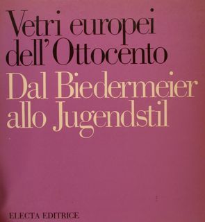 Vetri Europei dell'Ottocento. DAL BIEDERMEIER ALLO JUGENSTIL. Dal patrimonio del …