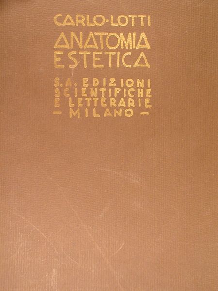 ANATOMIA ESTETICA. Parte prima: Osteologia. Parte seconda: Miologia. Vol. unico.