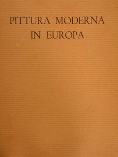 PITTURA MODERNA IN EUROPA (da Manet a Pignon). Vol. II.