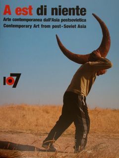 A EST DI NIENTE. Arte contemporanea dell'Asia postsovietica. Contemporary Art …