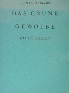 DAS GRUNE GEWOLBE zu Dresden. GEFASSE FIGUREN UND UHREN aus …