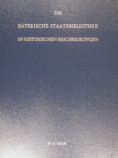 DIE BAYERISCHE STAATSBIBLIOTHEK IN HISTORISCHEN BESCHREIBUNGEN.