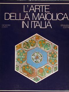 L'ARTE DELLA MAIOLICA IN ITALIA. (seconda edizione - rinnovata e …