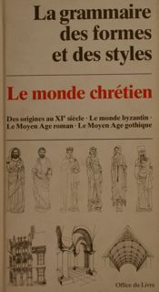 LA GRAMMAIRE DES FORMES ET DES STYLES. Le Monde Chrétien. …