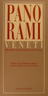 PANORAMI VENETI. Belluni-Padova-Rovigo-Treviso-Venezia-Verona-Vicenza. Storia dell'iconografia urbana e tredici disegni di …