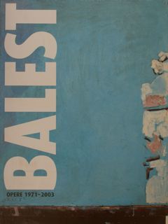 BALEST. Opere 1971 - 2003. Con un testo di Lionello …