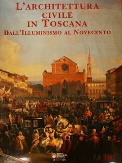 L'ARCHITETTURA CIVILE IN TOSCANA. Dall'Illuminismo al Novecento.