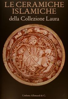 LE CERAMICHE ISLAMICHE della Collezione Laura.The Islamic Ceramics of the …