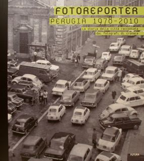 FOTOREPORTER. Perugia 1978 - 2010. La storia della citta' raccontata …