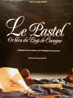 LE PASTEL. Or bleu du Pays de Cocagne. L'épopée de …