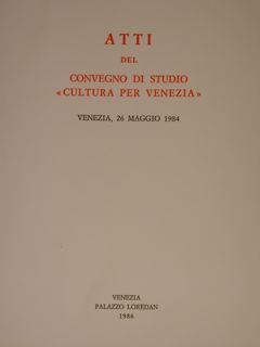 ATTI del Convegno di Studio 'Cultura per Venezia'. Venezia, Palazzo …