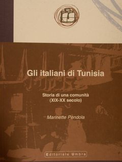GLI ITALIANI DI TUNISIA. Storia di una comunità (XIX-XX secolo). …