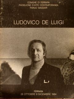 LUDOVICO DE LUIGI. Ferrara, 28 ottobre - 9 dicembre 1984.