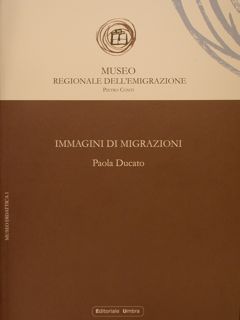 IMMAGINI DI MIGRAZIONI. Museo regionale dell'Emigrazione 'Pietro Conti' Gualdo Tadino. …