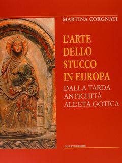 L'ARTE DELLO STUCCO IN EUROPA DALLA TARDA ANTICHITA' ALL'ETA' GOTICA.