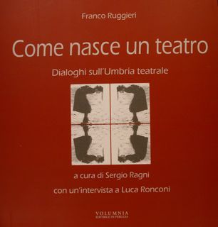 COME NASCE UN TEATRO. Dialoghi sull'Umbria teatrale a cura di …