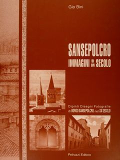 SANSEPOLCRO. Immagini di un secolo. Dipinti Disegni Fotografie di Borgo …