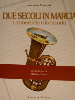 DUE SECOLI IN MARCIA. Umbertide e la banda.
