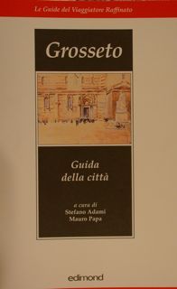 GROSSETO. Guida della città. Le Guide del Viaggiatore Raffinato.