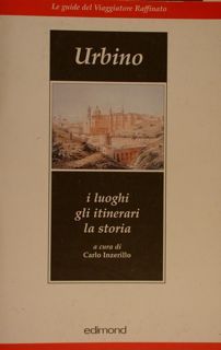 URBINO. I luoghi, gli itinerari, la storia. Le Guide del …
